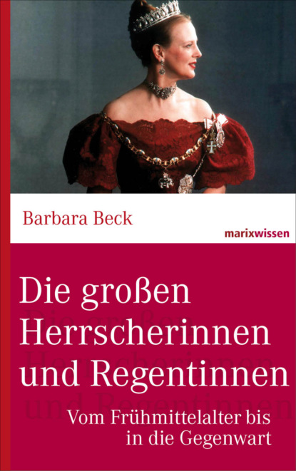 Dr. Barbara Beck - Die großen Herrscherinnen und Regentinnen