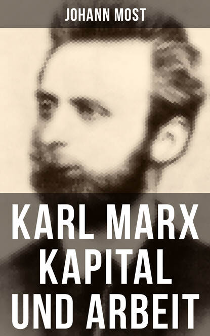 Johann Most - Karl Marx: Kapital und Arbeit