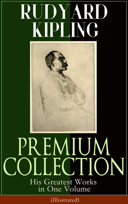 Редьярд Джозеф Киплинг - RUDYARD KIPLING PREMIUM COLLECTION: His Greatest Works in One Volume (Illustrated)