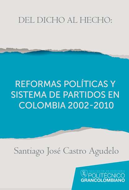Del dicho al hecho: reformas pol?ticas y sistemas de partidos en Colombia 2002 - 2010