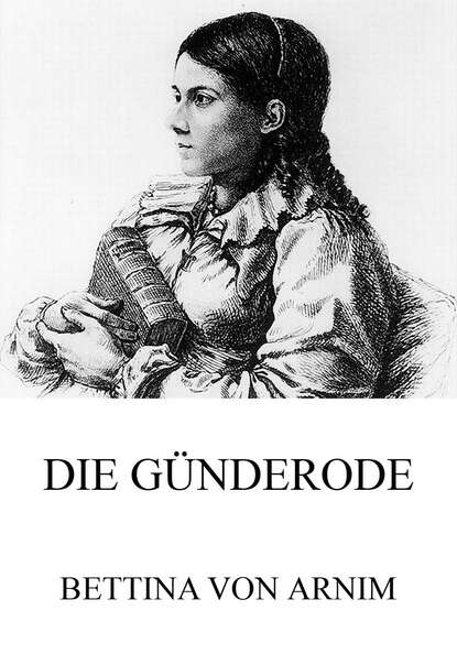 Bettina von Arnim - Die Günderode