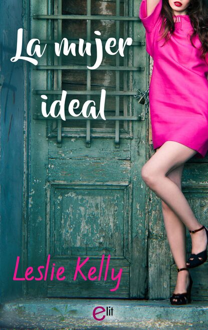 Leslie Kelly — La mujer ideal