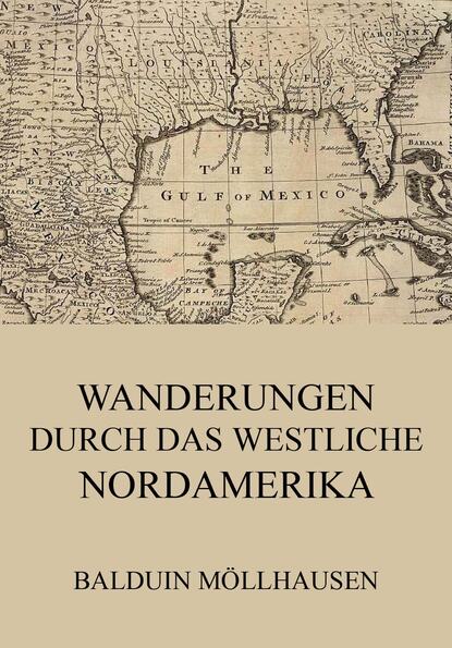 Balduin Möllhausen - Wanderungen durch das westliche Nordamerika