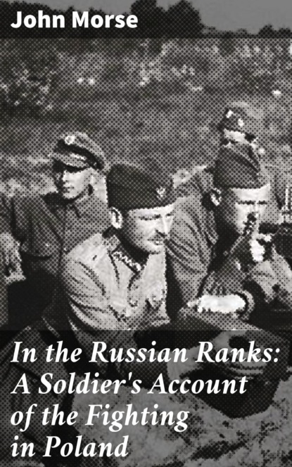 

In the Russian Ranks: A Soldier's Account of the Fighting in Poland