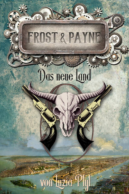 Luzia  Pfyl - Frost & Payne - Band 13: Das neue Land