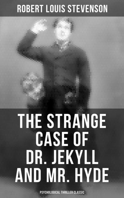 Robert Louis Stevenson - The Strange Case of Dr. Jekyll and Mr. Hyde (Psychological Thriller Classic)