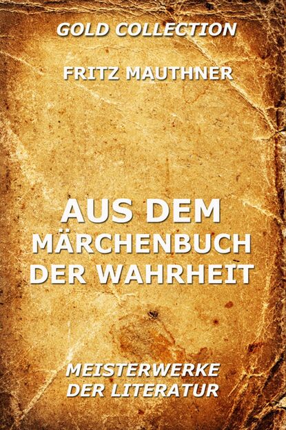 Fritz Mauthner - Aus dem Märchenbuch der Wahrheit