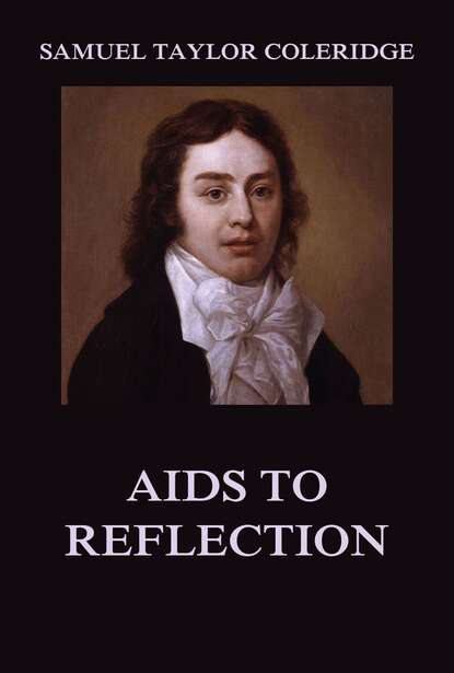Samuel Taylor Coleridge - Aids to Reflection