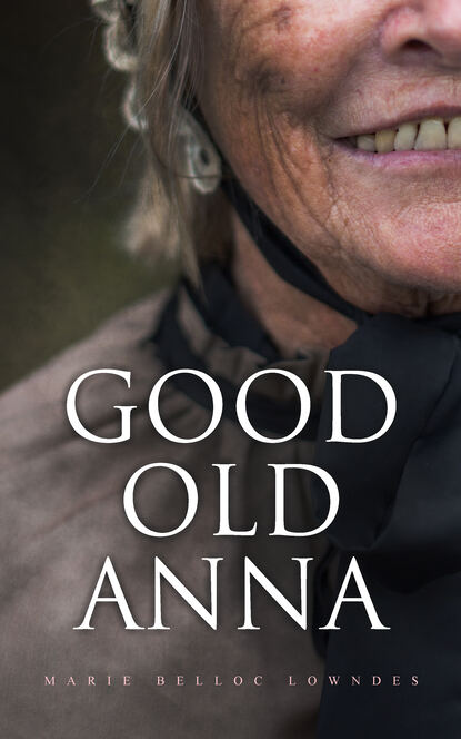 Marie Belloc Lowndes - Good Old Anna