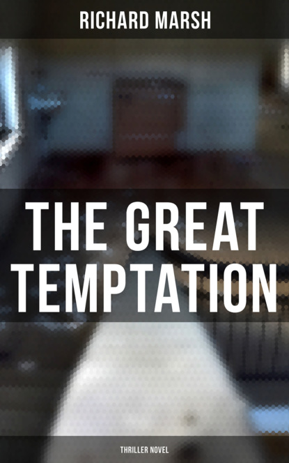 Richard  Marsh - The Great Temptation (Thriller Novel)