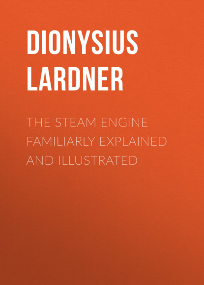 

The Steam Engine Familiarly Explained and Illustrated