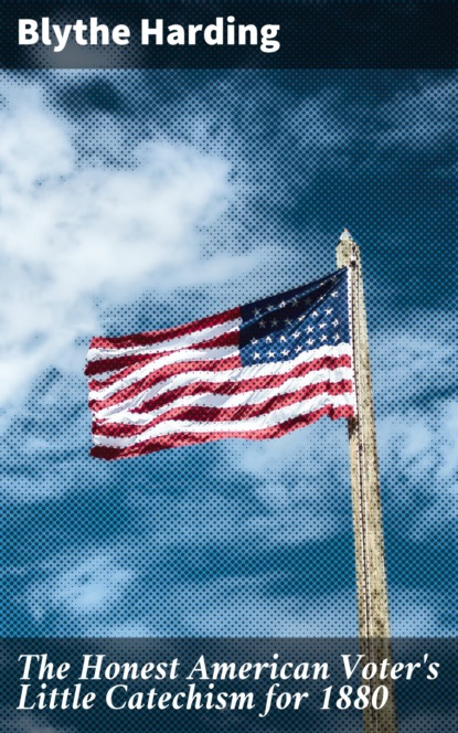 

The Honest American Voter's Little Catechism for 1880