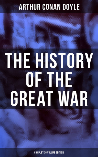 Arthur Conan Doyle - The History of the Great War (Complete 6 Volume Edition)