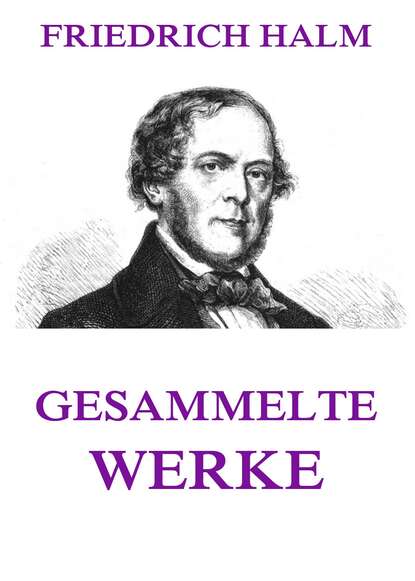 Friedrich Halm - Gesammelte Werke