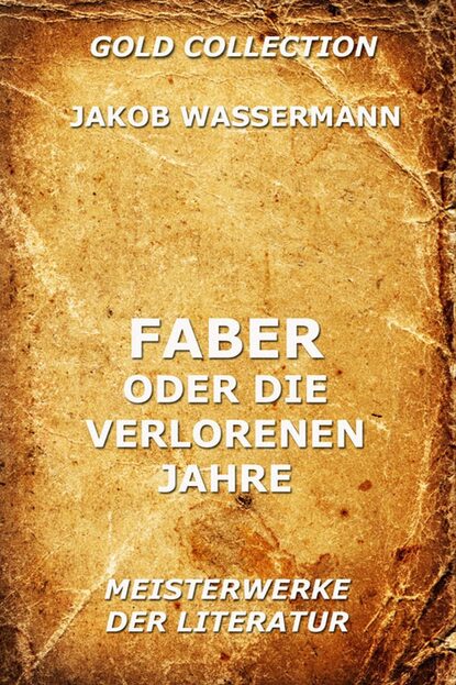 Jakob Wassermann - Faber oder die verlorenen Jahre