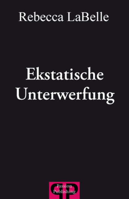 Rebecca  LaBelle - Ekstatische Unterwerfung