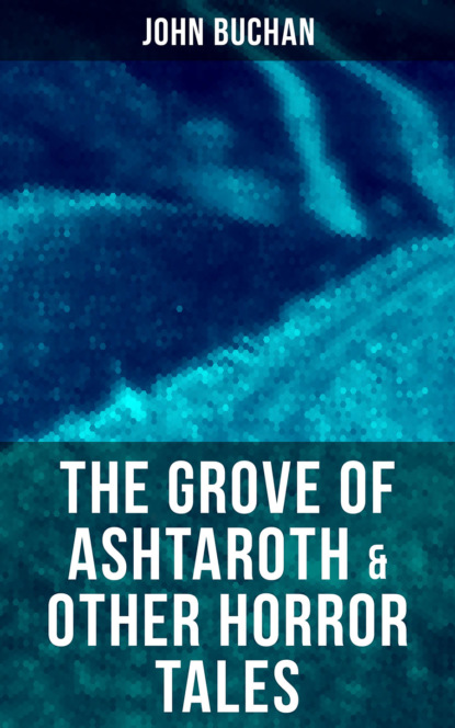 Buchan John - The Grove of Ashtaroth & Other Horror Tales