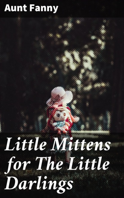 Fanny Aunt - Little Mittens for The Little Darlings