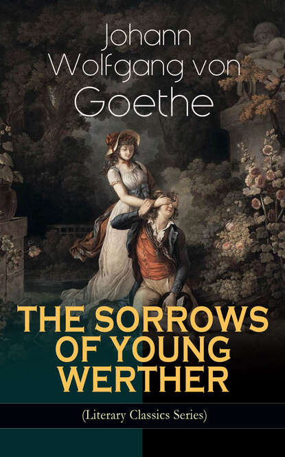 Johann Wolfgang von Goethe — THE SORROWS OF YOUNG WERTHER (Literary Classics Series)