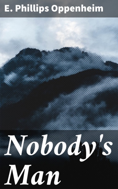 E. Phillips Oppenheim - Nobody's Man