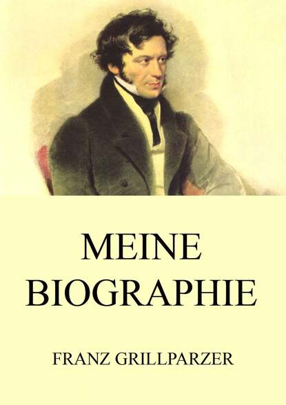 Franz Grillparzer - Meine Biographie