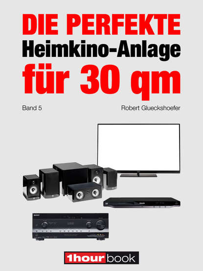 Die perfekte Heimkino-Anlage für 30 qm (Band 5) (Robert  Glueckshoefer). 