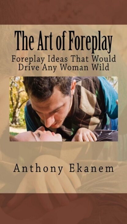 Anthony Ekanem - The Art of Foreplay