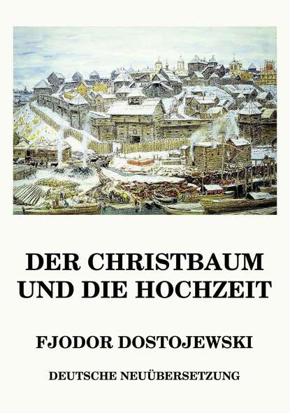 Fjodor Dostojewski - Der Christbaum und die Hochzeit