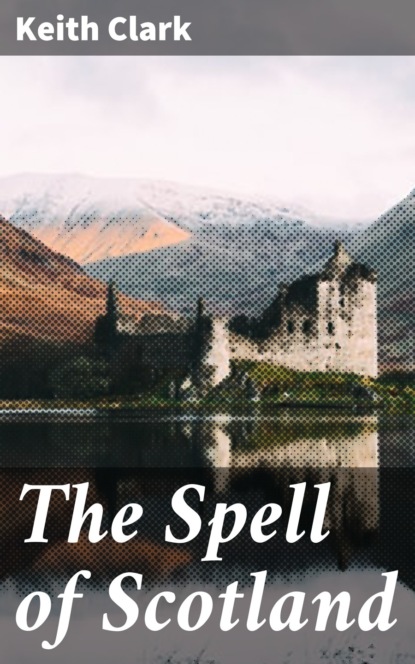 Keith Clark - The Spell of Scotland