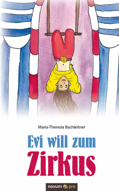 Обложка книги Evi will zum Zirkus, Maria-Theresia Bachleitner