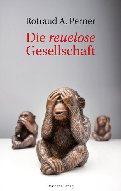 Die reuelose Gesellschaft (Rotraud A.  Perner). 