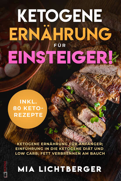 Ketogene Ernährung für Einsteiger! (Mia Lichtberger). 