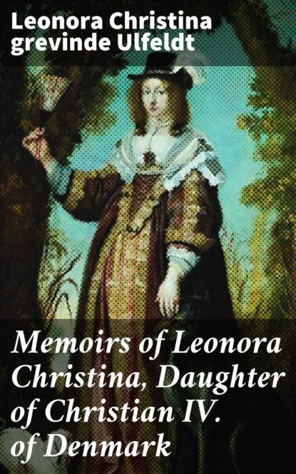 

Memoirs of Leonora Christina, Daughter of Christian IV. of Denmark