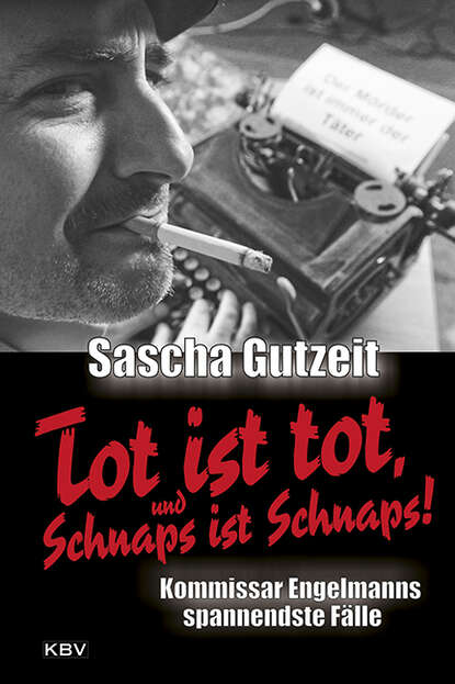 Tot ist tot, und Schnaps ist Schnaps! (Sascha  Gutzeit). 