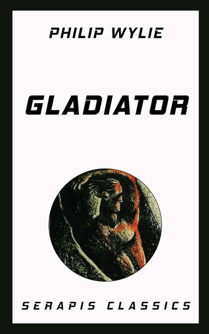 Philip  Wylie - Gladiator (Serapis Classics)