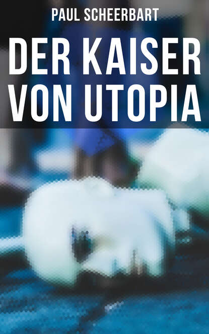 Paul  Scheerbart - Der Kaiser von Utopia