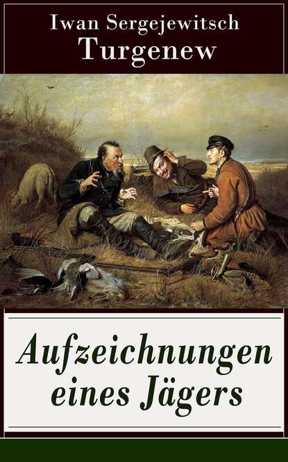 Iwan Sergejewitsch Turgenew - Aufzeichnungen eines Jägers