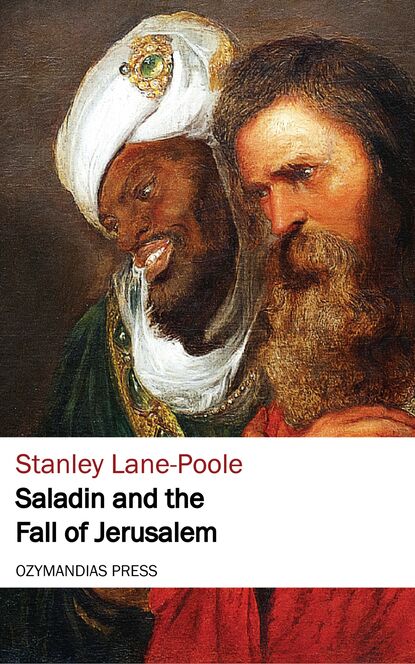 Stanley Lane-Poole - Saladin and the Fall of Jerusalem