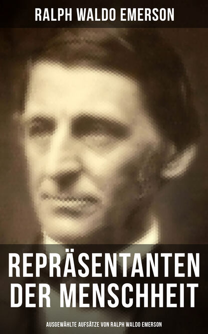 Ralph Waldo Emerson - Repräsentanten der Menschheit (Ausgewählte Aufsätze von Ralph Waldo Emerson)