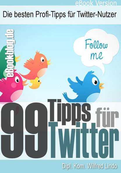 

99 Twitter Tipps - Die besten Profi-Tipps für Twitter-Nutzer