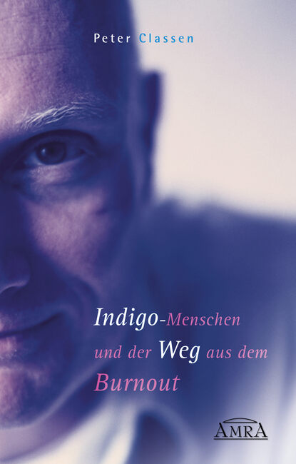 Indigo-Menschen und der Weg aus dem Burnout (Peter  Classen). 