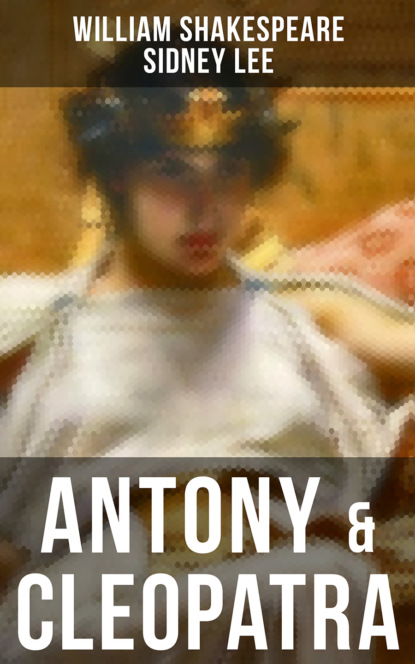 Sidney Lee - ANTONY & CLEOPATRA