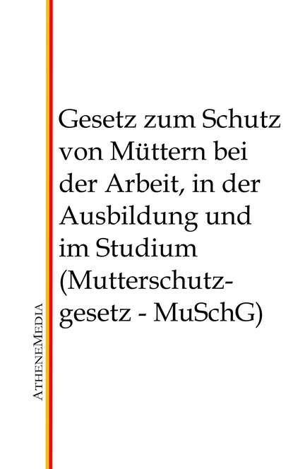 Gesetz zum Schutz von Müttern bei der Arbeit, in der Ausbildung und im Studium (Mutterschutzgesetz - MuSchG)