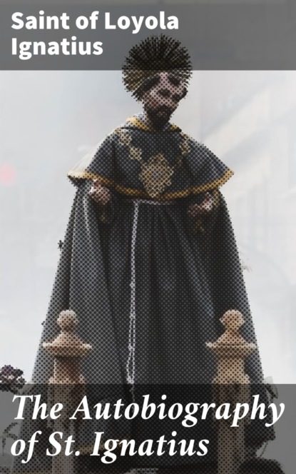 

The Autobiography of St. Ignatius