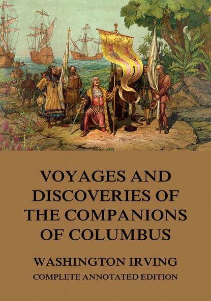 Washington Irving - Voyages And Discoveries Of The Companions Of Columbus