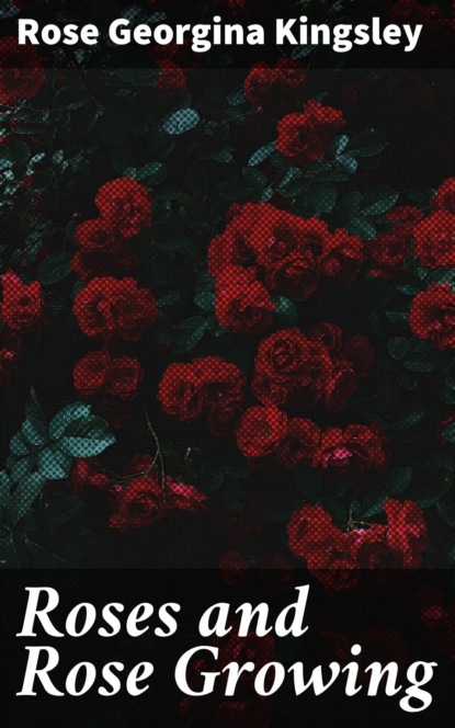 

Roses and Rose Growing