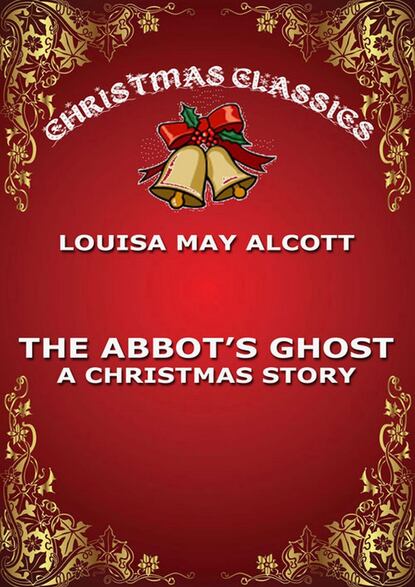 Louisa May Alcott - The Abbot's Ghost