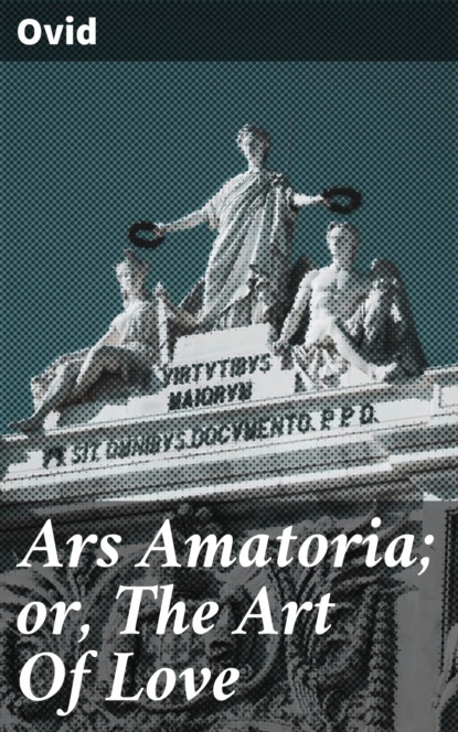 Ovid - Ars Amatoria; or, The Art Of Love