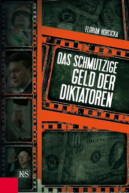Florian  Horcicka - Das schmutzige Geld der Diktatoren