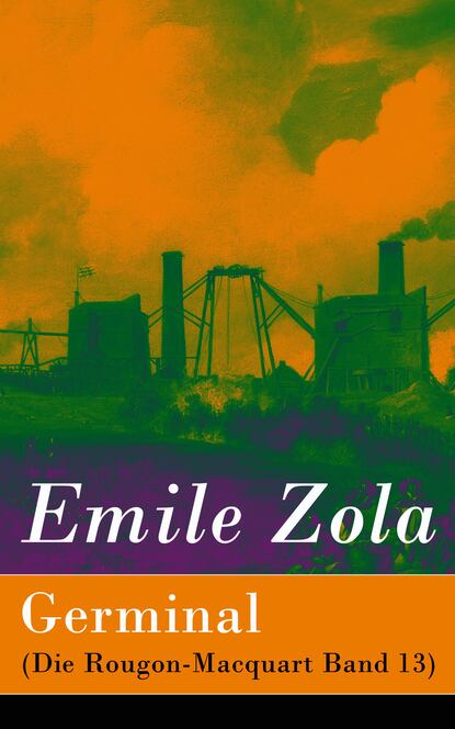 Emile Zola - Germinal (Die Rougon-Macquart Band 13)